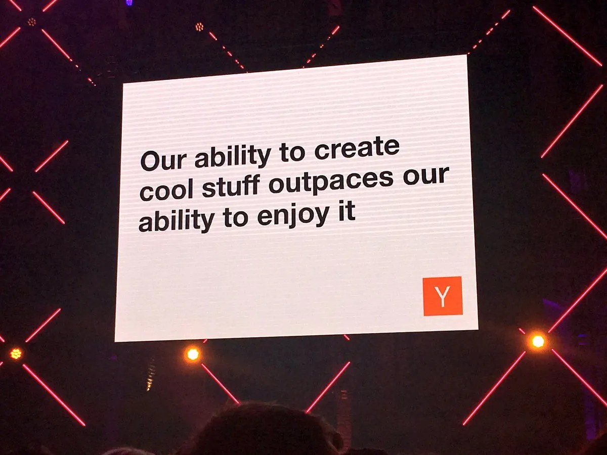 Slide reading &lsquo;Our ability to create cool stuff outpaces our ability to enjoy it.&rsquo;